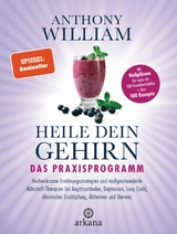 Heile dein Gehirn – Das Praxisprogramm - Anthony William