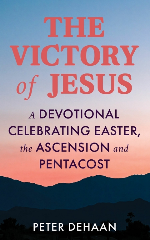 The Victory of Jesus - Peter DeHaan