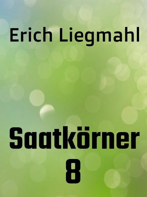 Saatkörner 8 -  Erich Liegmahl