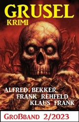 Gruselkrimi Großband 2/2023 - Alfred Bekker, Frank Rehfeld, Klaus Frank