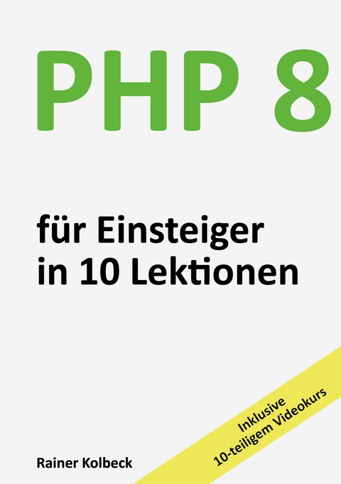 PHP 8 für Einsteiger in 10 Lektionen -  Rainer Kolbeck