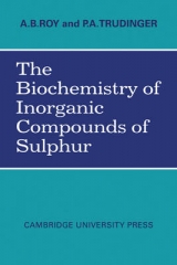 The Biochemistry of Inorganic Compounds of Sulphur - Roy, A. B.; Trudinger, P. A.