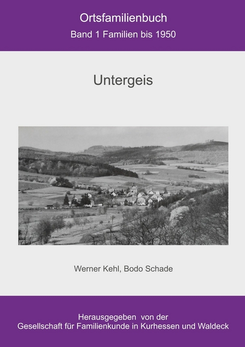 Ortsfamilienbuch Untergeis -  Bodo Schade,  Werner Kehl