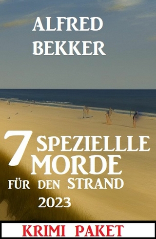 7 Spezielle Morde für den Strand 2023: Krimi Paket - Alfred Bekker