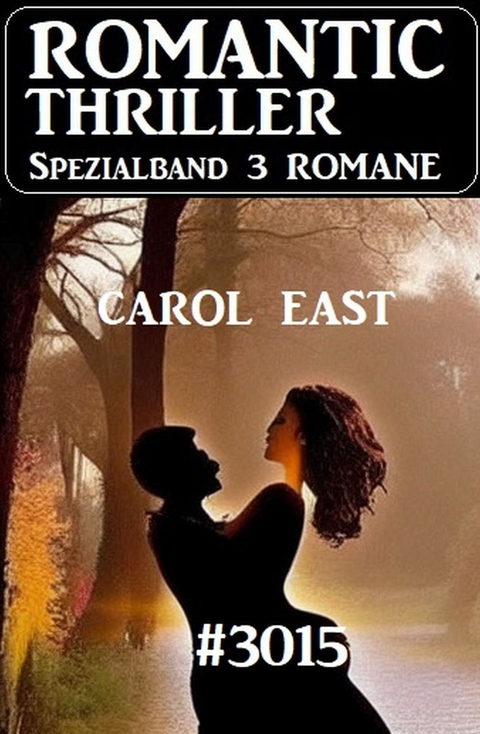 Romantic Thriller Spezialband 3015 - 3 Romane - Carol East