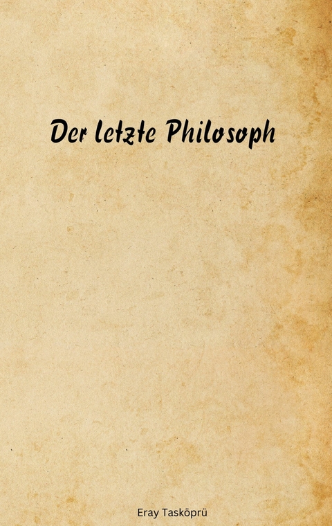 Der letzte Philosoph -  Eray Tasköprü