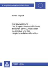 Die Neujustierung des Kooperationsverhältnisses zwischen dem Europäischen Gerichtshof und den mitgliedstaatlichen Gerichten - Wiebke Siegerist