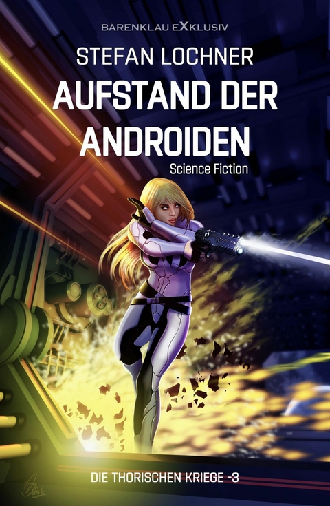 Die Thorischen Kriege Band 3: Aufstand der Androiden - Stefan Lochner