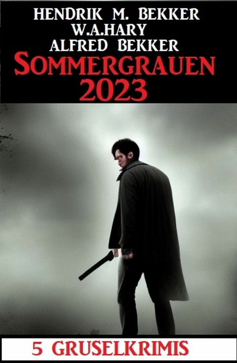 Sommergrauen 2023: 5 Gruselkrimis -  Alfred Bekker,  W. A. Hary,  Hendrik M. Bekker