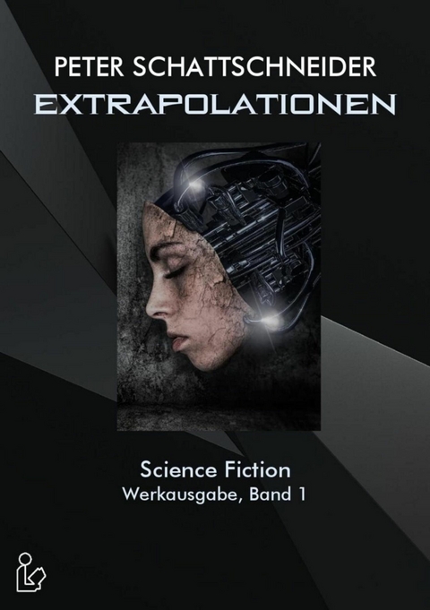 EXTRAPOLATIONEN - SCIENCE FICTION - WERKAUSGABE, BAND 1 - Peter Schattschneider