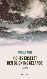 Nichts ersetzt den Blick ins Gelände - Daniela Danz