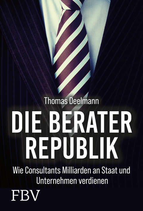 Die Berater-Republik - Thomas Deelmann