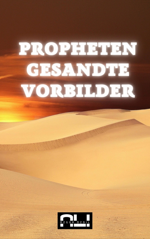 Propheten, Gesandte, Vorbilder - Ali Özgür Özdil