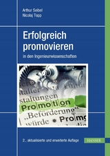 Erfolgreich promovieren in den Ingenieurwissenschaften - Arthur Seibel, Nicolaj Topp