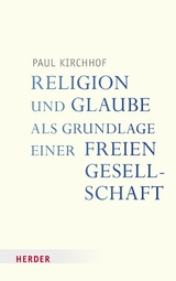 Religion und Glaube als Grundlage einer freien Gesellschaft - Paul Kirchhof