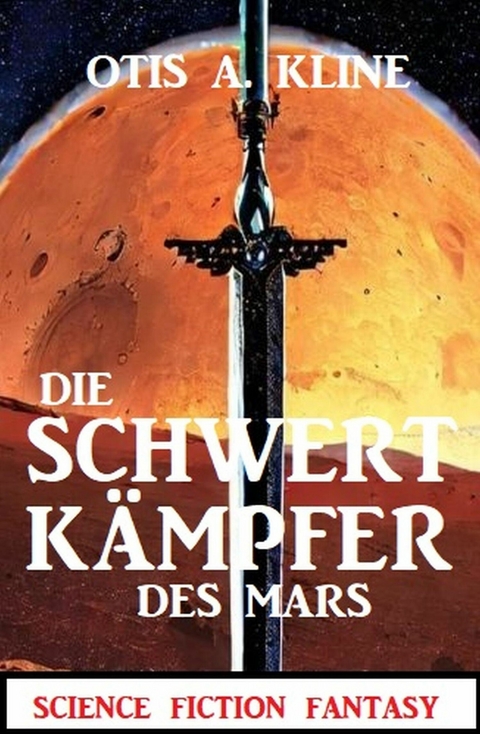 Die Schwertkämpfer des Mars: Science Fiction Fantasy -  Otis A. Kline