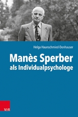 Manès Sperber als Individualpsychologe -  Helga Haunschmied-Donhauser