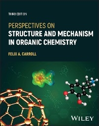 Perspectives on Structure and Mechanism in Organic Chemistry - Felix A. Carroll