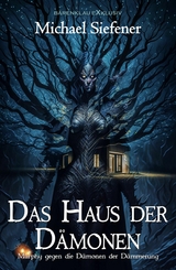 Murphy gegen die Dämonen der Dämmerung: Das Haus der Dämonen - Michael Siefener