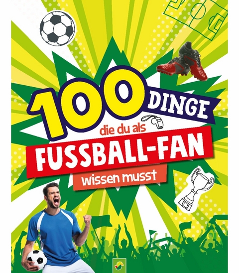 100 Dinge, die du als Fußball-Fan wissen musst - Philip Kiefer