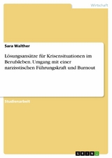 Lösungsansätze für Krisensituationen im Berufsleben. Umgang mit einer narzisstischen Führungskraft und Burnout - Sara Walther