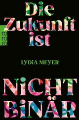 Die Zukunft ist nicht binär -  Lydia Meyer