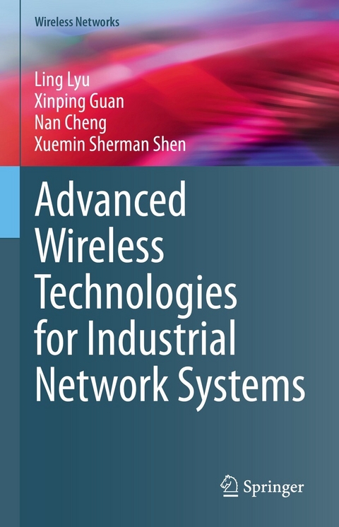 Advanced Wireless Technologies for Industrial Network Systems - Ling Lyu, Xinping Guan, Nan Cheng, Xuemin Sherman Shen