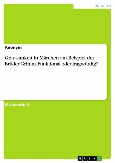 Grausamkeit in Märchen am Beispiel der Brüder Grimm. Funktional oder fragwürdig?