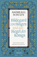 Hildegard von Bingen und das Siegel des Königs -  Andreas J. Schulte