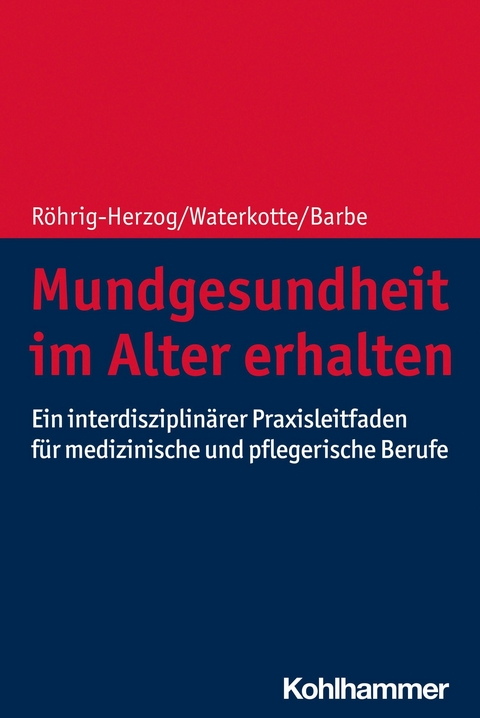 Mundgesundheit im Alter erhalten -  Gabriele Röhrig-Herzog,  Ramona Waterkotte,  Anna Greta Barbe