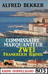 Krimi Doppelband 803: Commissaire Marquanteur - Zwei Frankreich Krimis - Alfred Bekker