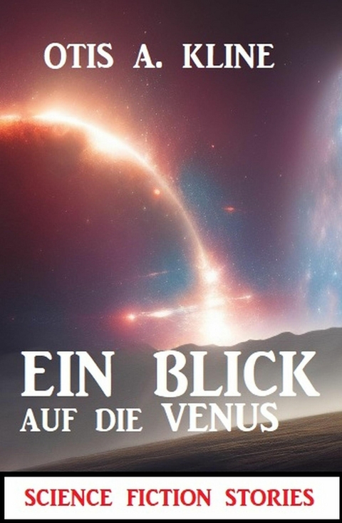 Ein Blick auf die Venus: Science Fiction Stories -  Otis A. Kline