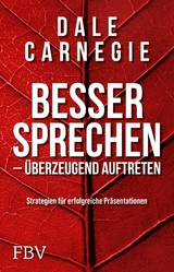 Besser sprechen – überzeugend auftreten - Dale Carnegie