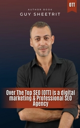 Over The Top SEO (OTT) is a digital marketing & Professional SEO Agency - Guy Sheetrit