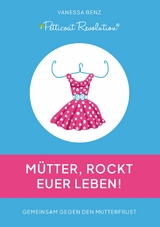 Petticoat Revolution: Mütter, rockt Euer Leben! - Vanessa Benz