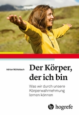 Der Körper, der ich bin - Adrian Mühlebach