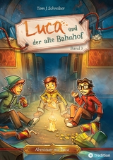 Luca und der alte Bahnhof - Tom J. Schreiber