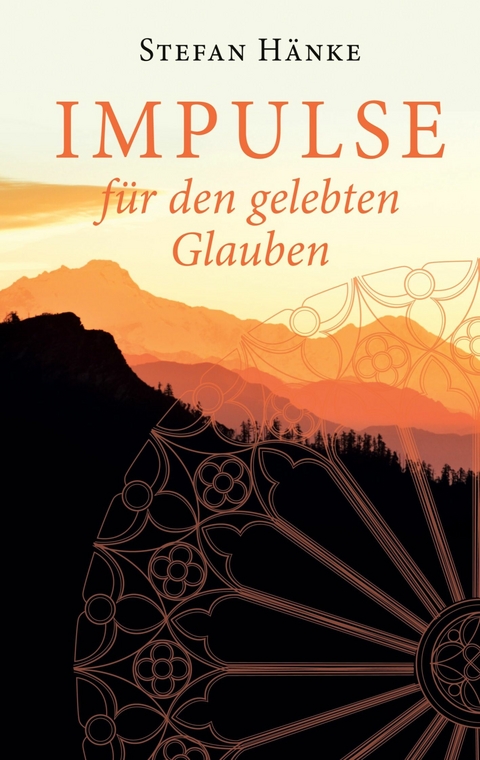 Impulse für den gelebten Glauben - Stefan Hänke