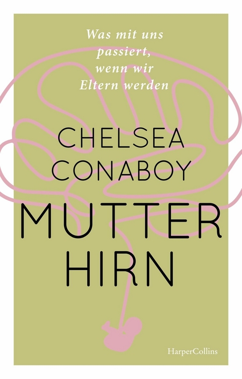 Mutterhirn. Was mit uns passiert, wenn wir Eltern werden - Chelsea Conaboy