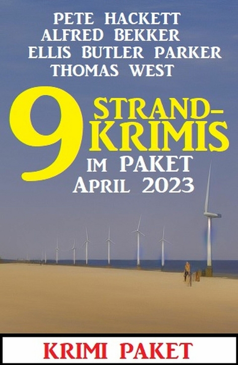 9 Strandkrimis im Paket April 2023 -  Alfred Bekker,  Pete Hackett,  Ellis Butler Parker,  Thomas West