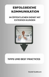 Erfolgreiche Kommunikation im öffentlichen Dienst mit externen Kunden: Tipps und Best Practices - Daniel Sydekum