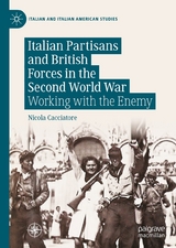 Italian Partisans and British Forces in the Second World War - Nicola Cacciatore