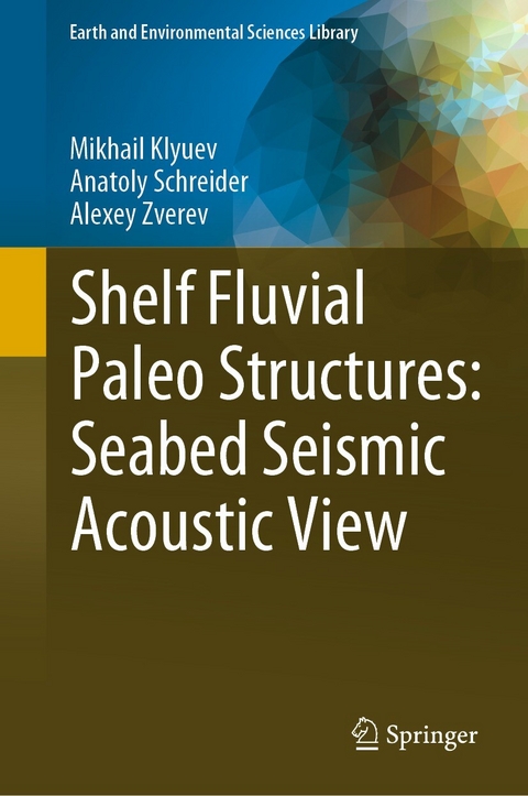 Shelf Fluvial Paleo Structures: Seabed Seismic Acoustic View - Mikhail Klyuev, Anatoly Schreider, Alexey Zverev