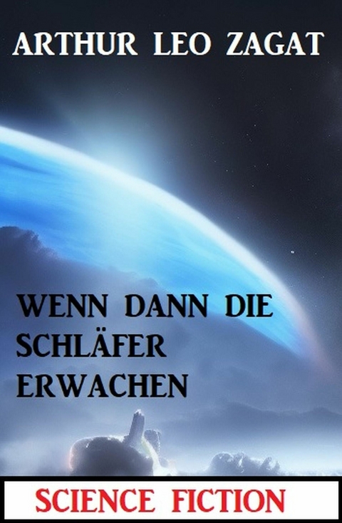 Als die Schläfer dann erwachen: Science Fiction -  Arthur Leo Zagat