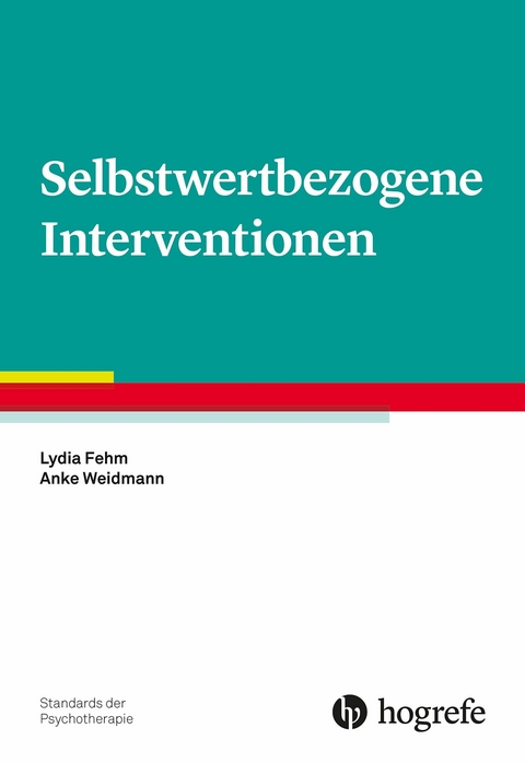 Selbstwertbezogene Interventionen - Lydia Fehm, Anke Weidmann