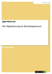 Die Digitalsierung im Rechnungswesen - Igbal Massuod