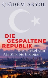 Die gespaltene Republik -  Çi?dem Akyol