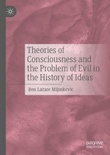 Theories of Consciousness and the Problem of Evil in the History of Ideas - Ben Lazare Mijuskovic