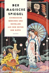 Der magische Spiegel. Chinesische Märchen und Novellen aus den Zeiten der Blüte - Lo Ta-Kang