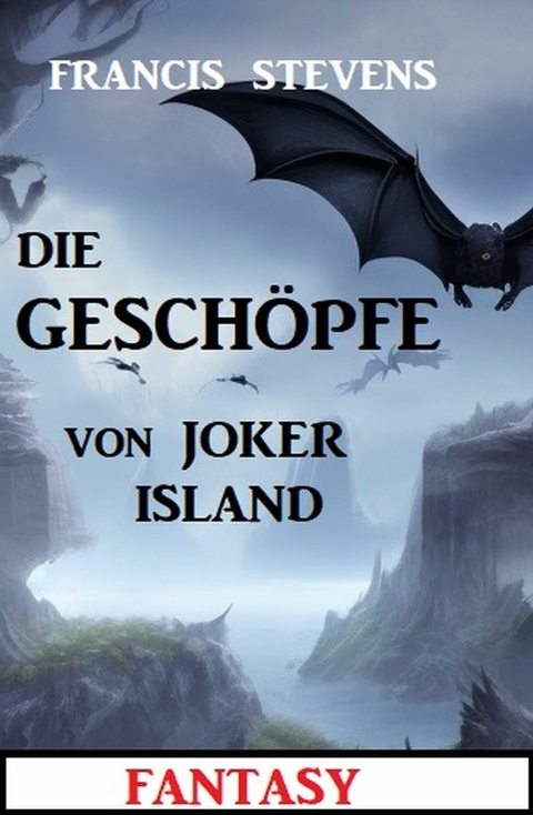 Die Geschöpfe von Joker Island: Fantasy -  Francis Stevens